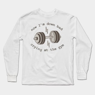 Down Bad Crying at the Gym Long Sleeve T-Shirt
